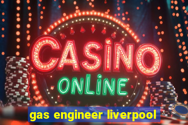 gas engineer liverpool