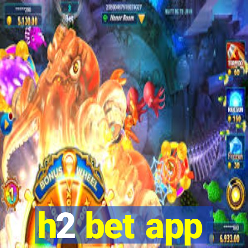 h2 bet app