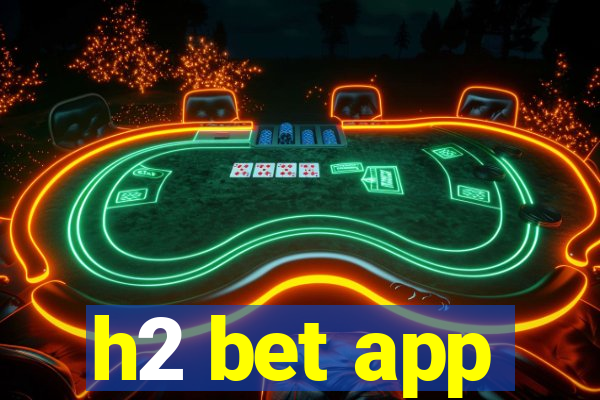 h2 bet app