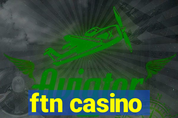 ftn casino