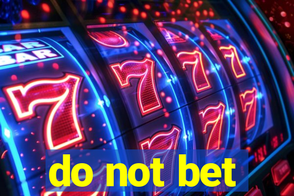 do not bet