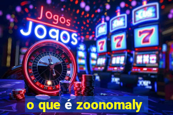 o que é zoonomaly