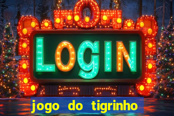 jogo do tigrinho sem depositar