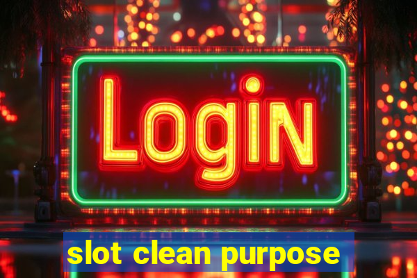 slot clean purpose