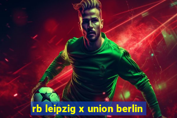 rb leipzig x union berlin