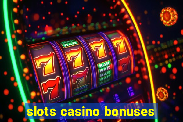 slots casino bonuses