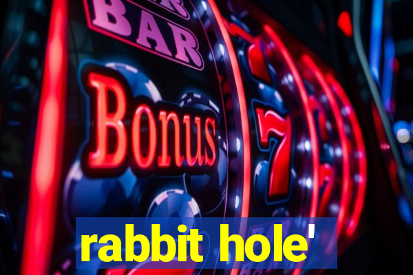 rabbit hole'