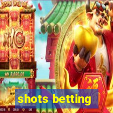 shots betting