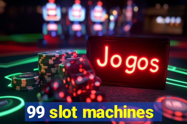 99 slot machines