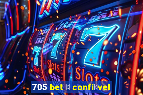 705 bet 茅 confi谩vel