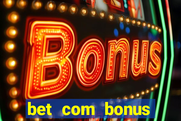 bet com bonus gratis sem deposito