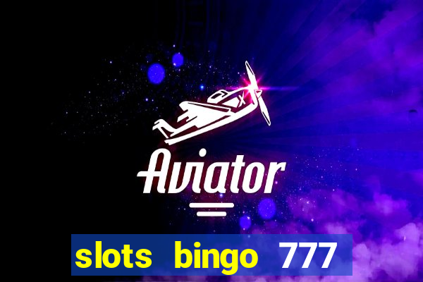 slots bingo 777 paga mesmo