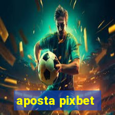 aposta pixbet