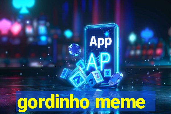 gordinho meme