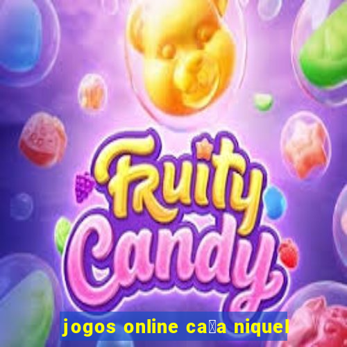 jogos online ca莽a niquel