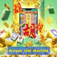 dragon slot machine at casino