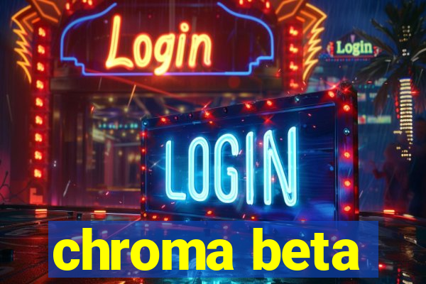 chroma beta