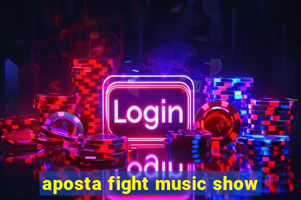 aposta fight music show