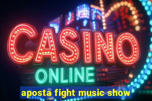 aposta fight music show