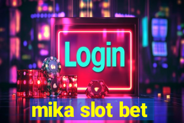 mika slot bet