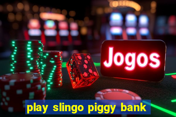 play slingo piggy bank