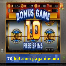 70 bet.com paga mesmo