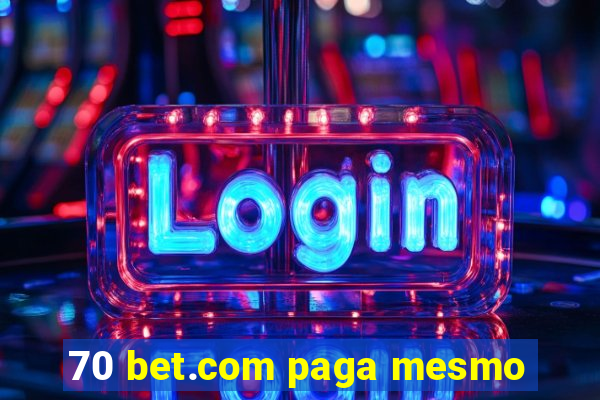 70 bet.com paga mesmo