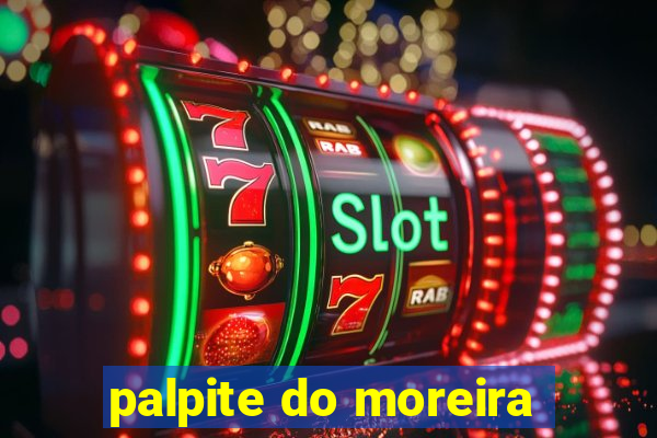 palpite do moreira