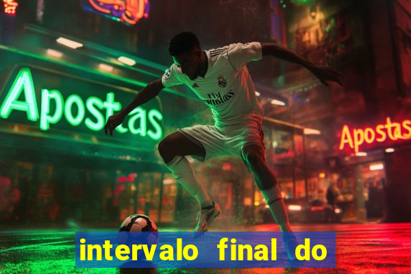 intervalo final do jogo 1bet