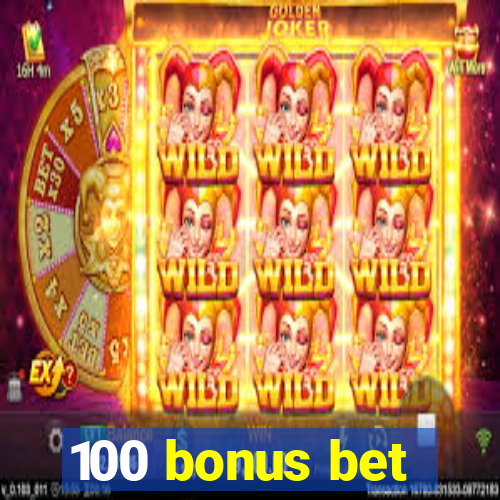 100 bonus bet