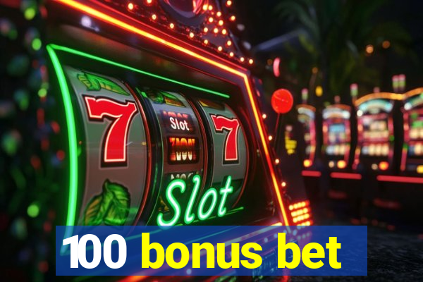 100 bonus bet