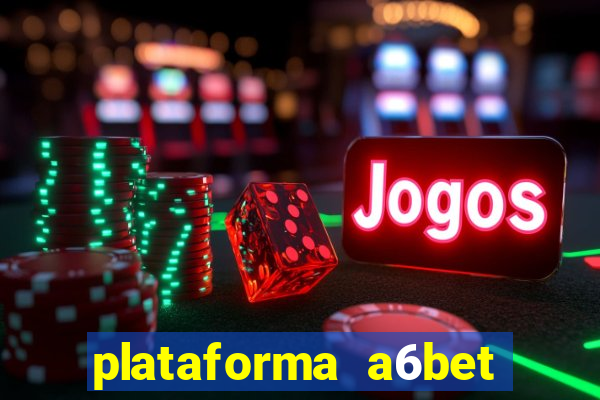 plataforma a6bet 茅 confi谩vel