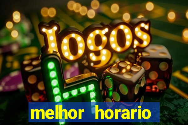 melhor horario jogar fortune tiger