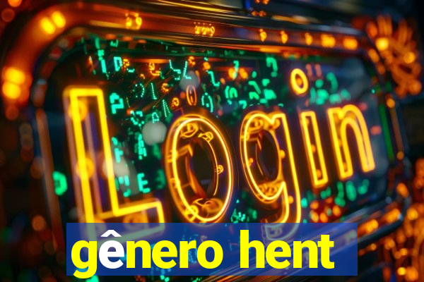 gênero hent