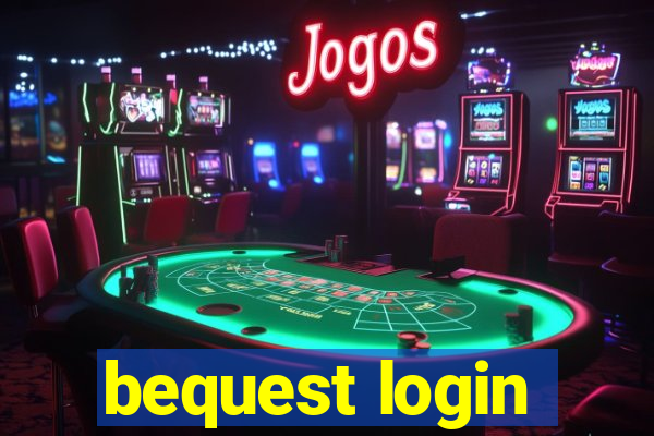 bequest login