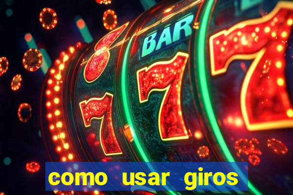 como usar giros grátis bet365