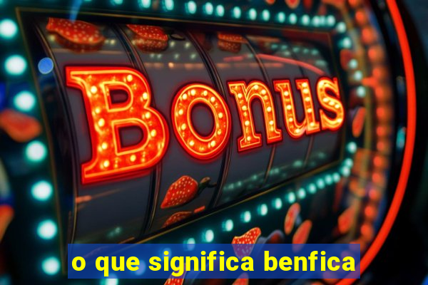 o que significa benfica