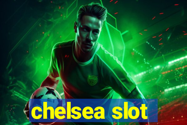 chelsea slot