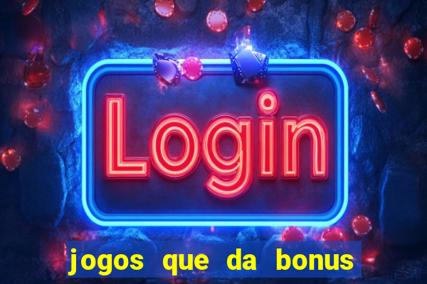 jogos que da bonus no cadastro