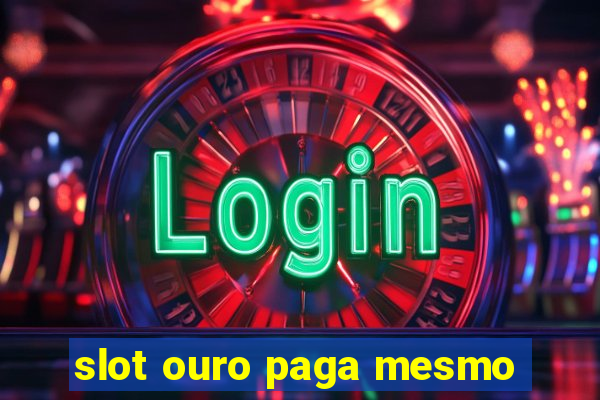 slot ouro paga mesmo