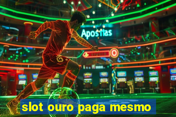 slot ouro paga mesmo