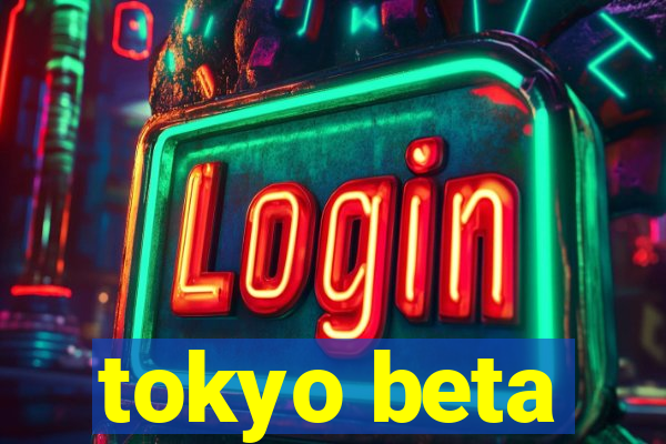 tokyo beta