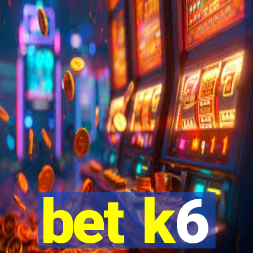 bet k6