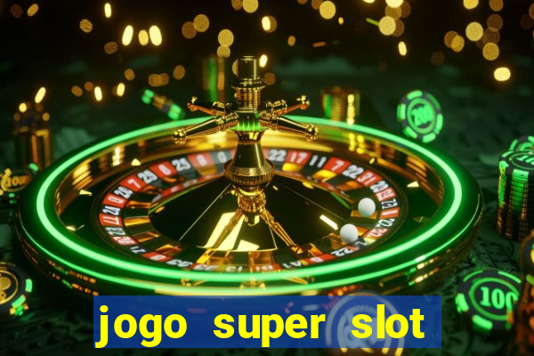 jogo super slot paga mesmo