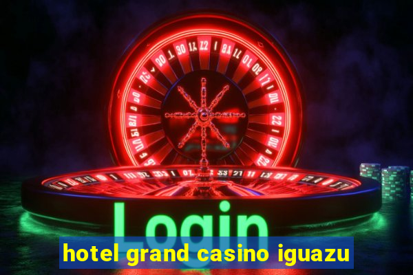 hotel grand casino iguazu