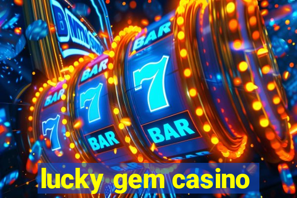 lucky gem casino