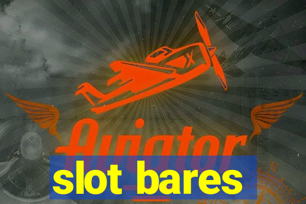 slot bares