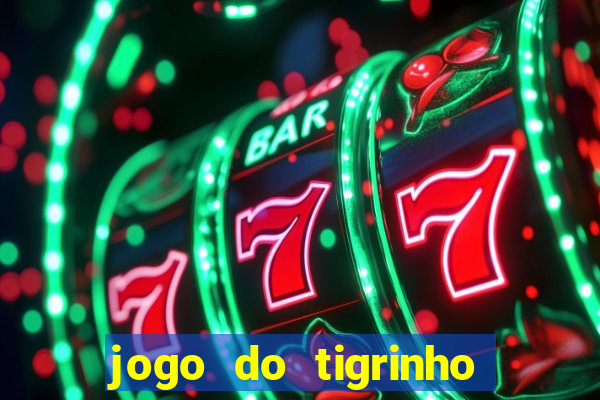 jogo do tigrinho com bonus de cadastro