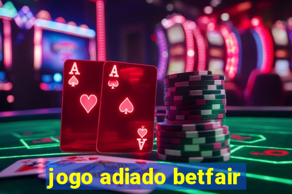 jogo adiado betfair