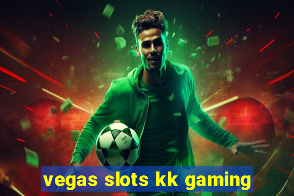 vegas slots kk gaming